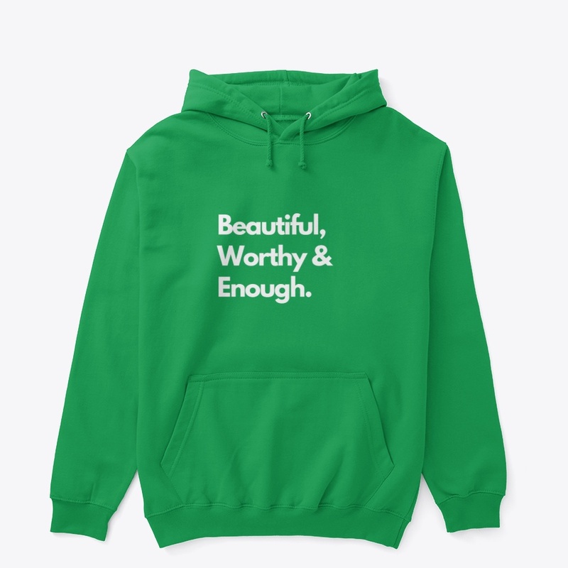 Beautiful, Worthy & Enough. 