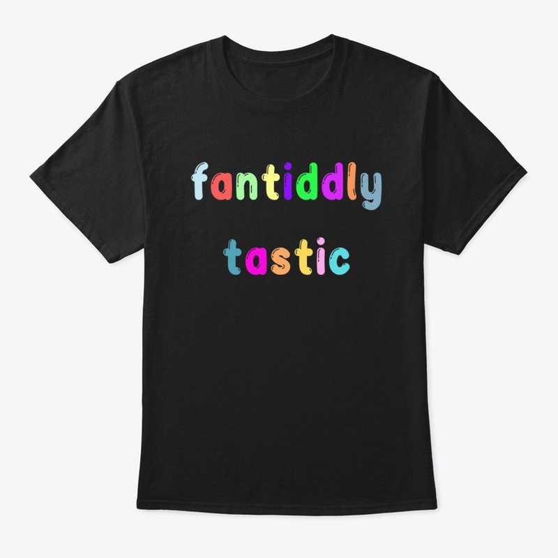 Fantiddly Tastic Fantastic Shirt