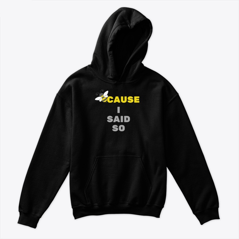 BeeCause I Said So