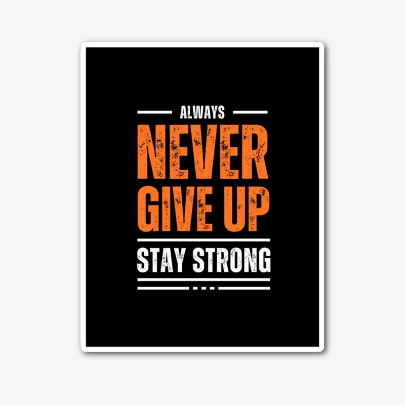 Never Give Up Stay Strong T-Shirt