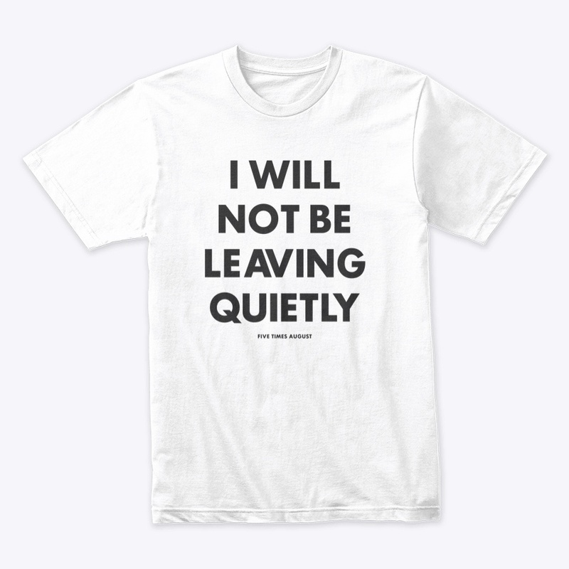 I Will Not Be Leaving Quietly 