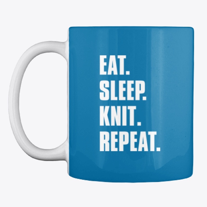 Eat. Sleep. Knit. Repeat.
