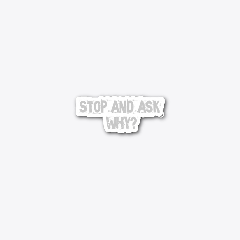 Stop and ask why ?
