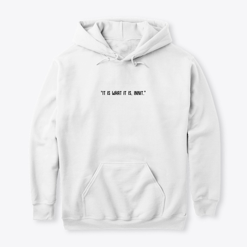"It is what it is, innit" | Black