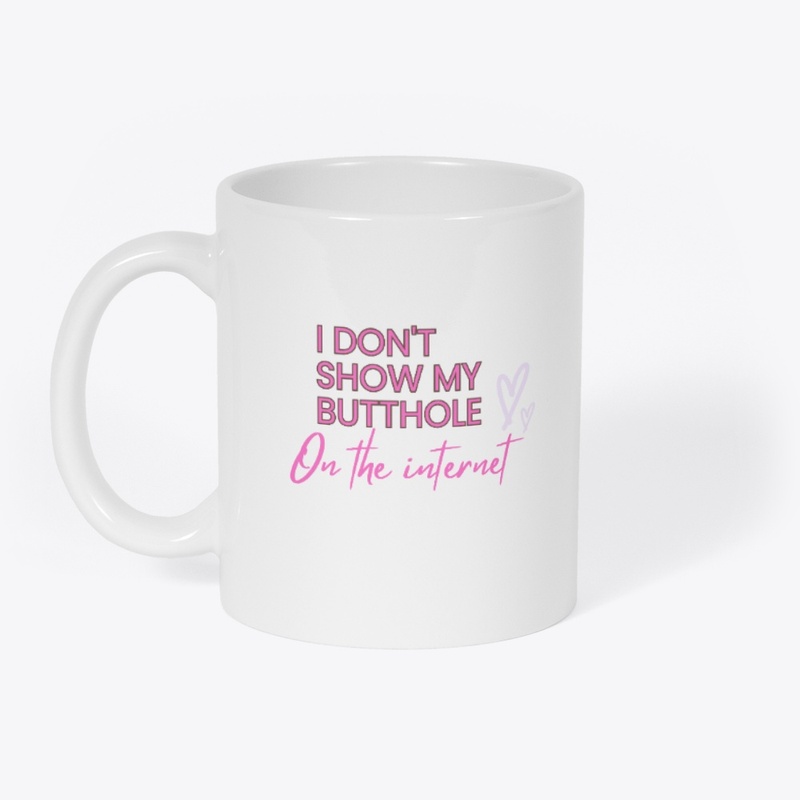 I Don't Show My Butthole on the Internet