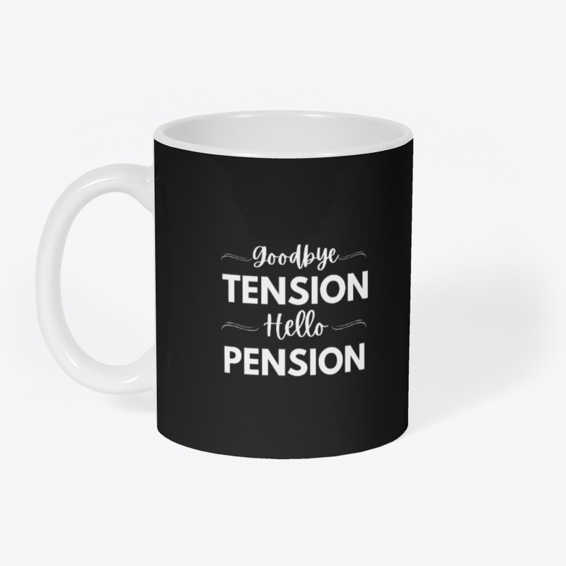 Goodbye Tension Hello Pension Retirement