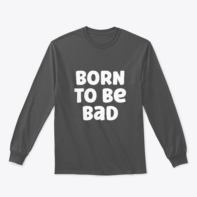 Born to be Bad