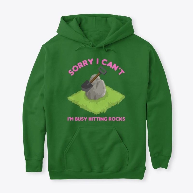 Sorry I Can't I'm Busy Hitting Rocks