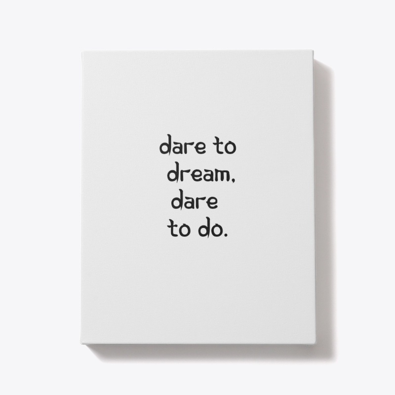 Dare to Dream, Dare to Do