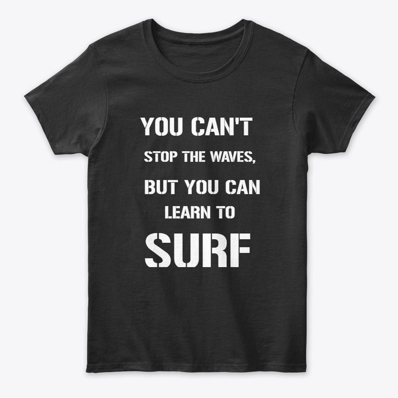 YOU CAN'T STOP THE WAVES, BUT YOU CAN..