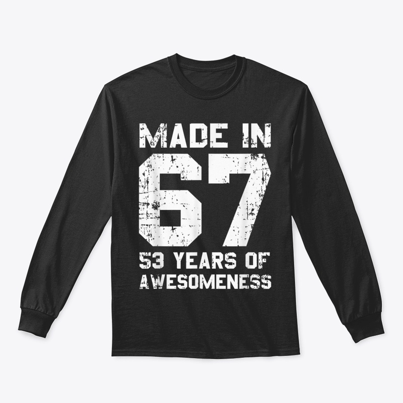 Made In 67 53 Years Of Awesomeness 1967 