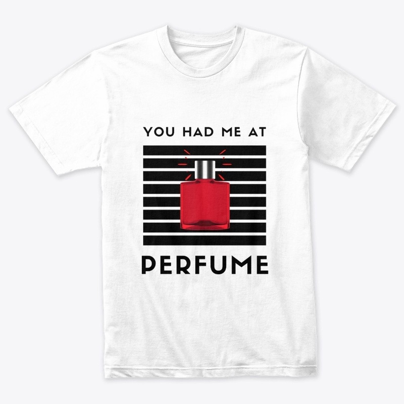 You Had Me At PERFUME T-Shirt White