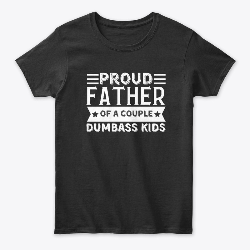 proud father of a couple dumbass kids