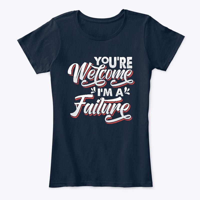 You're Welcome I'm A Failure