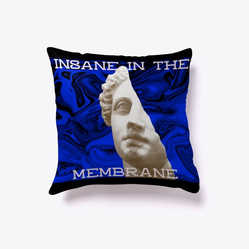 INSANE IN THE MEMBRANE