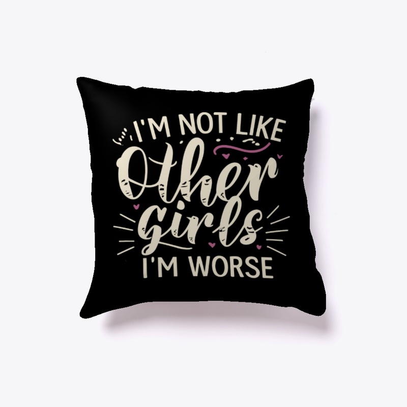 I’m not like other girls I’m worse