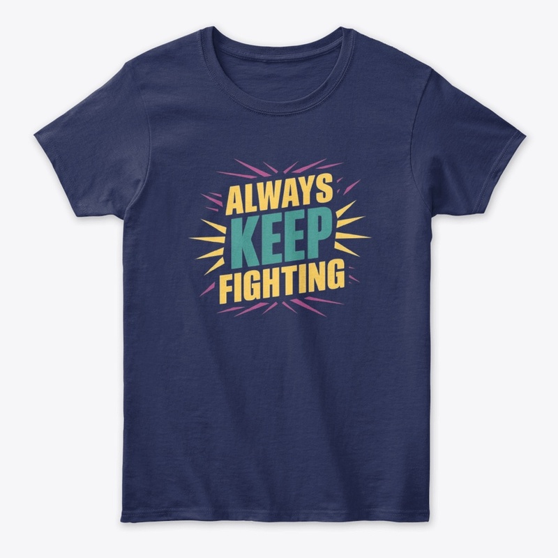 "Always Keep Fighting Motivational tee