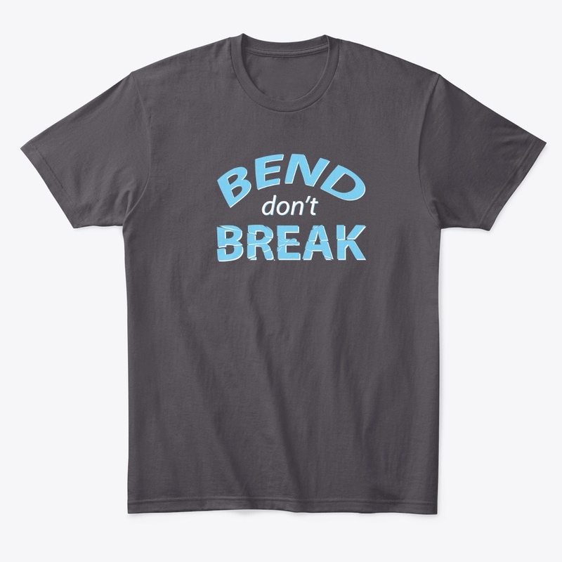 Bend don't Break Comfort Tee