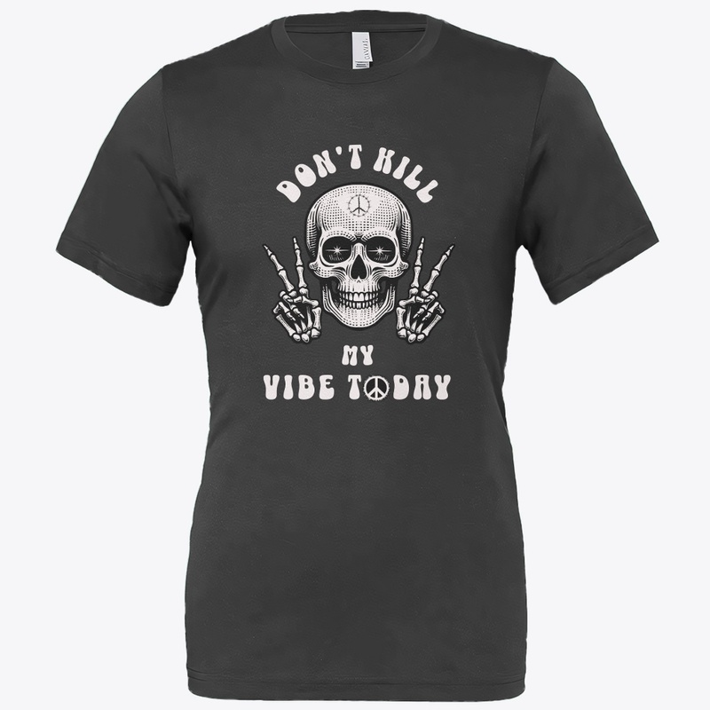 Don't Kill My Vibe Today Skeleton