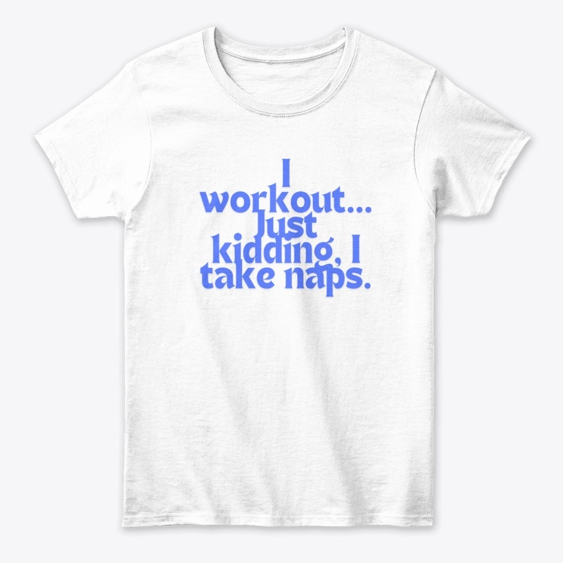 I Workout… Just Kidding," T-shirt design