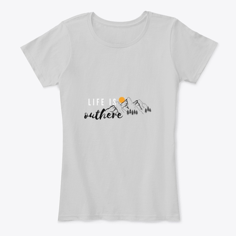 LIFE IS OUTHERE SHIRT