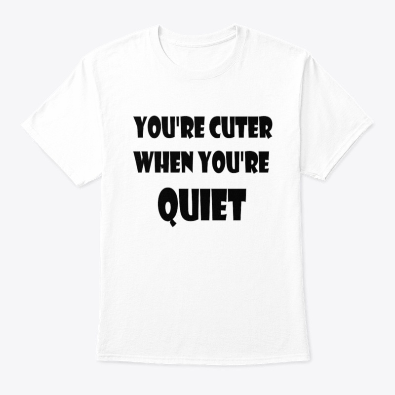 You're Cuter When You're Quiet