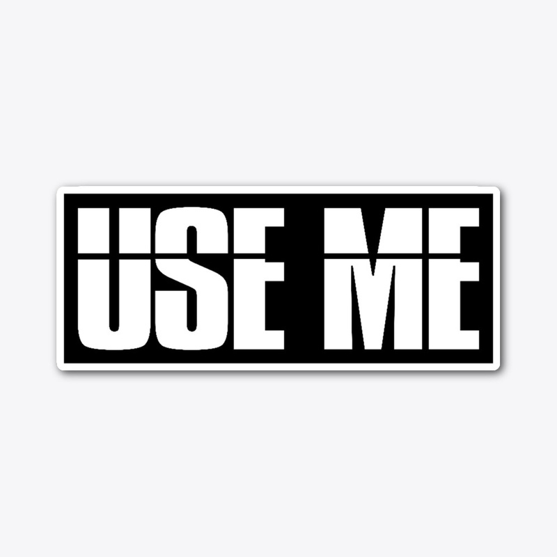 Use me - Funny BDSM Gift for subs