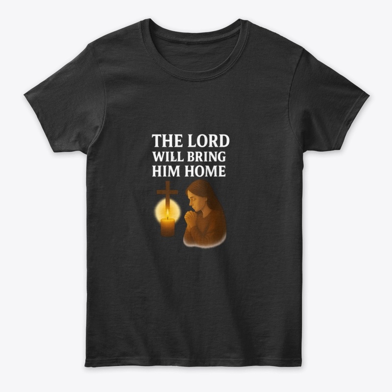 The Lord Will Bring Him Home – Mom Merch