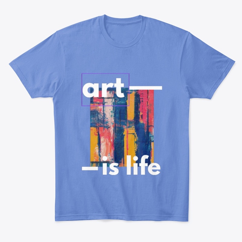 Art is life Tshirt, Sweatshirt, Hoddies