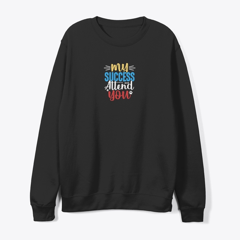  My Success Attends You Tee