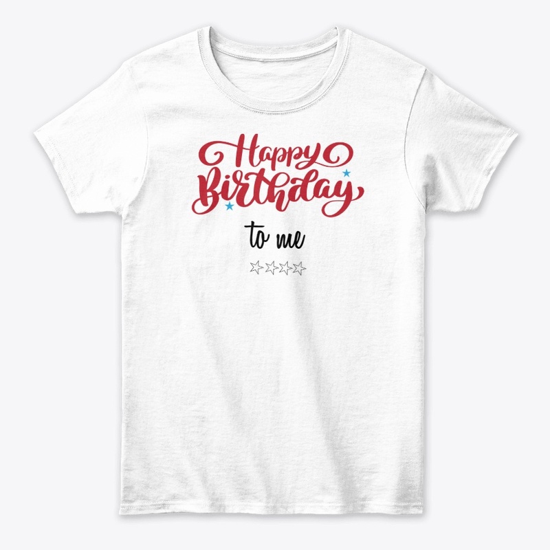 HAPPY BIRTHDAY TO ME T-Shirt, sweatshirt