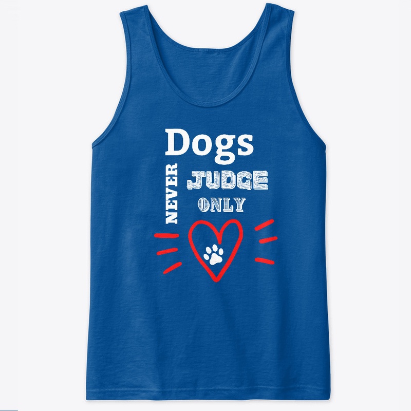 Dogs Never Judge Only Love