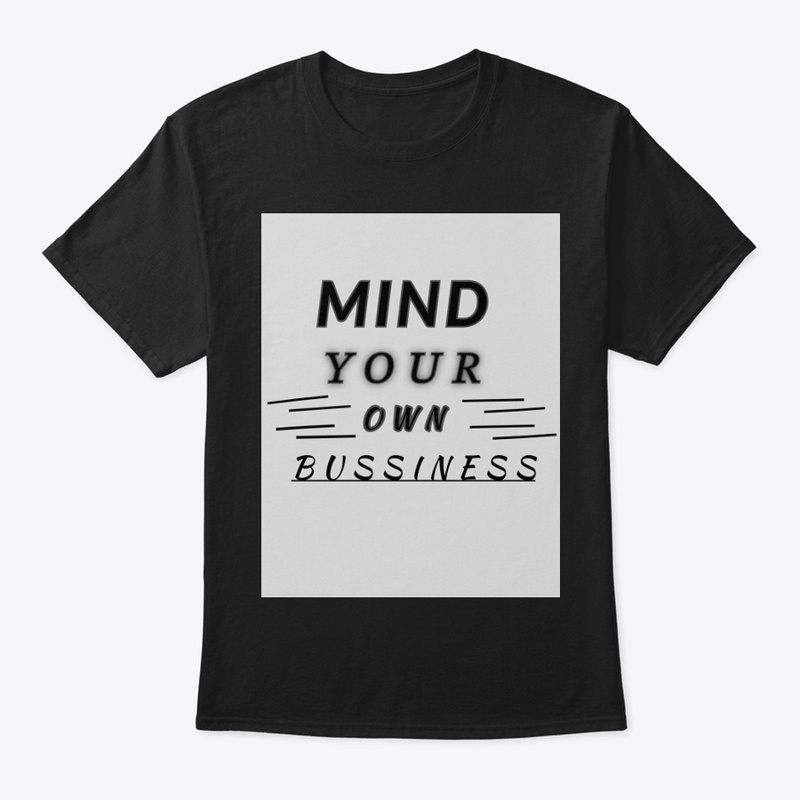 MIND YOUR OWN BUSSINESS TSHIRT 