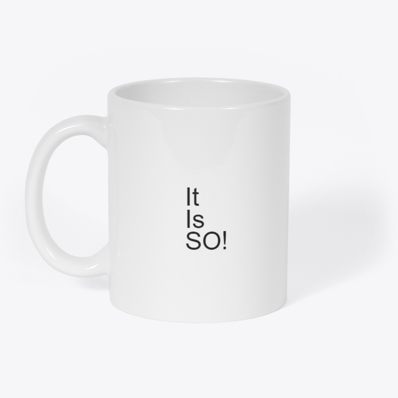 It Is So