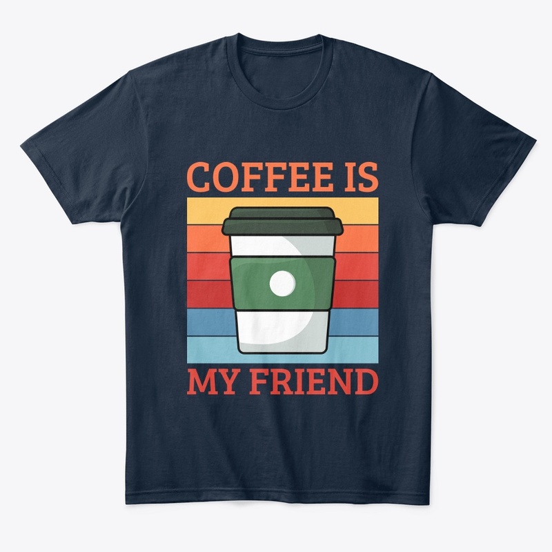 Coffee Is My Friend | Coffee Lover