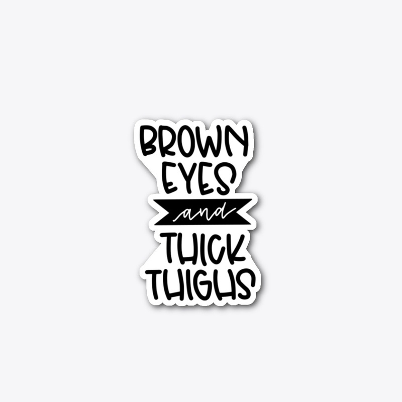 Brown Eyes Thick Thighs