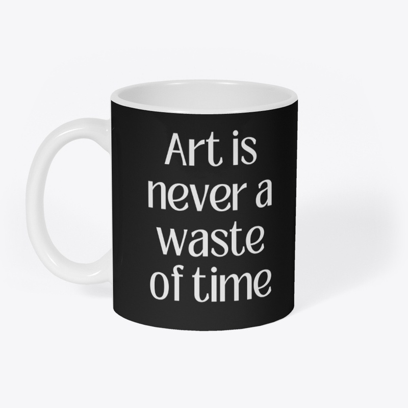 Art is never a waste of time