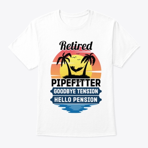 Retired Pipefitter   Hello Pension White T-Shirt Front
