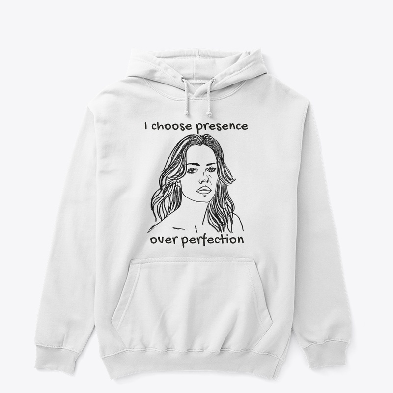 I Choose Presence Over Perfection