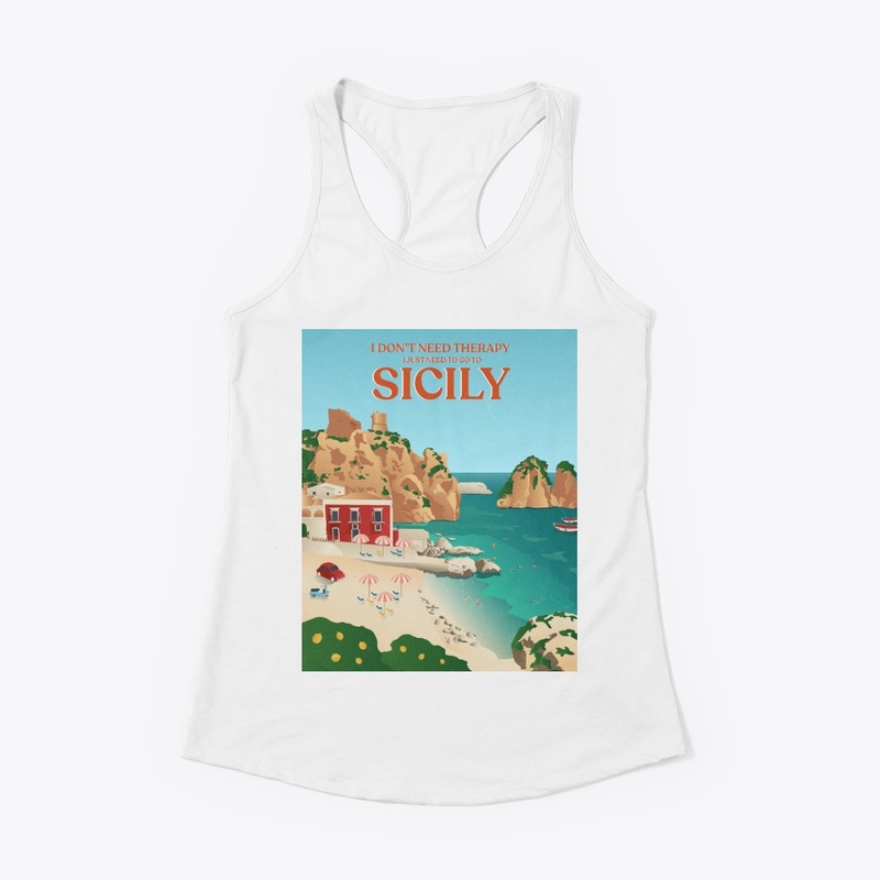 I Don't Need Therapy I Just Need Sicily