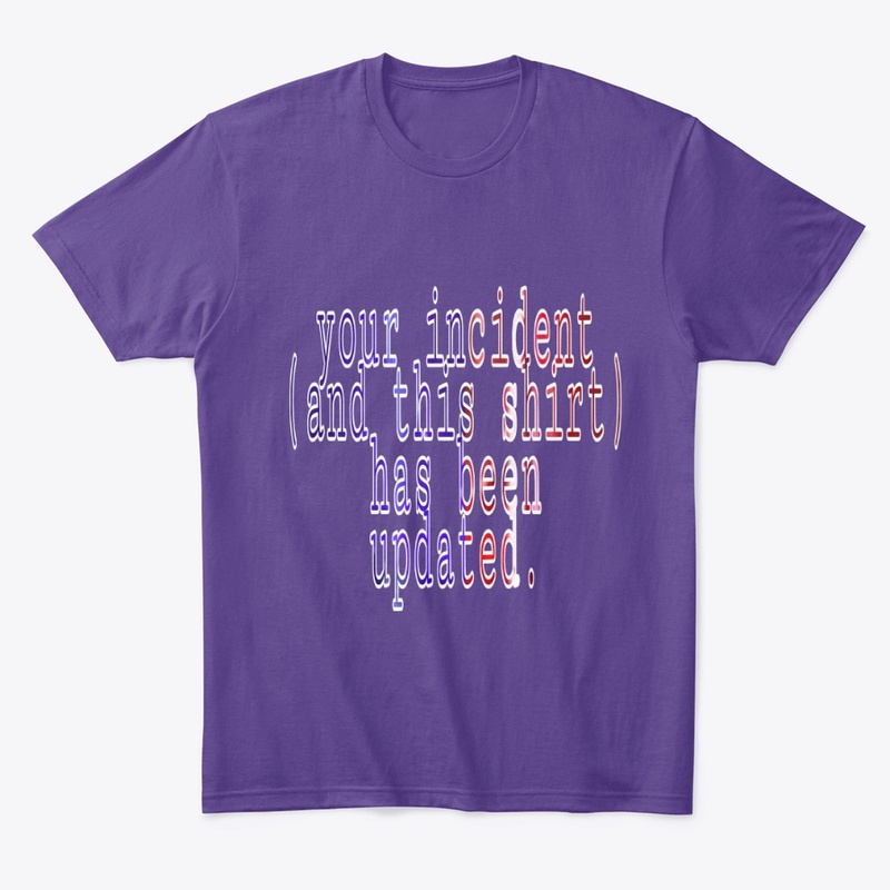 INCIDENT UPDATED shirt