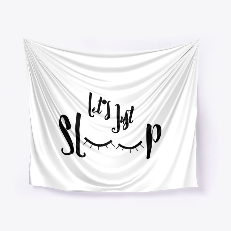 let's just sleep