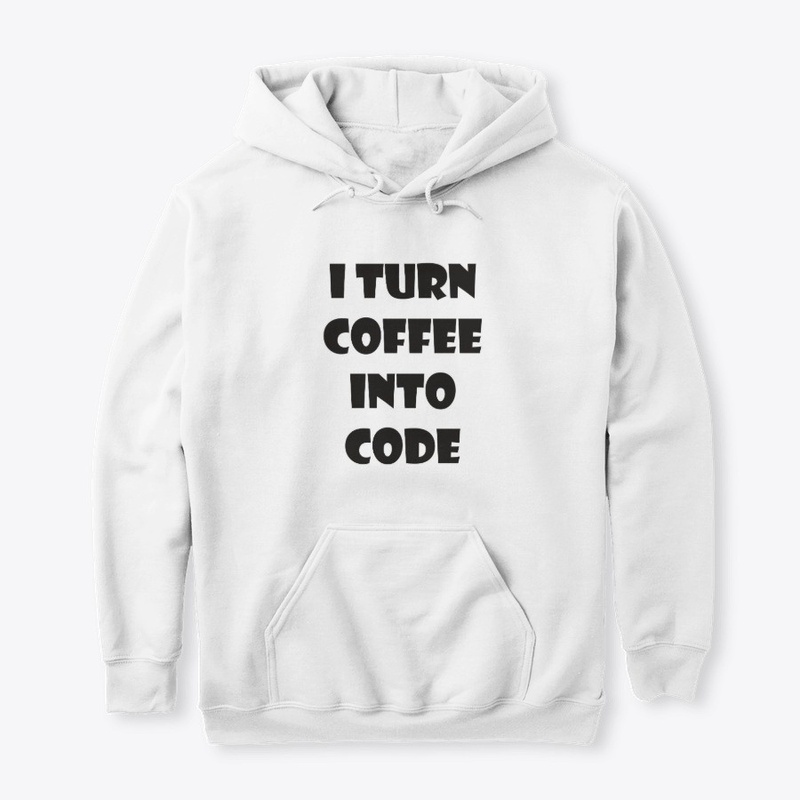 I Turn Coffee Into Code. 