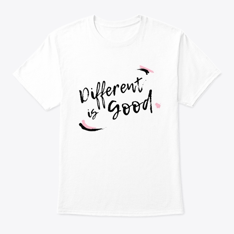 DIFFERENT IS GOOD.