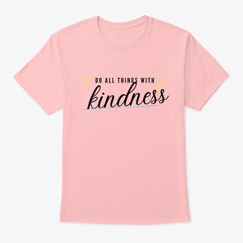 Do all things with kindness