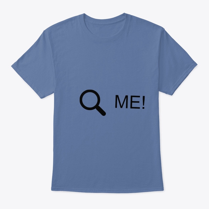 SEARCH ME! T shirt