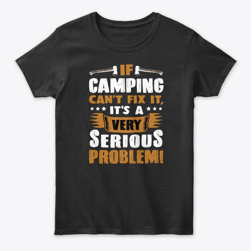  If camping can't fix t-shirt 