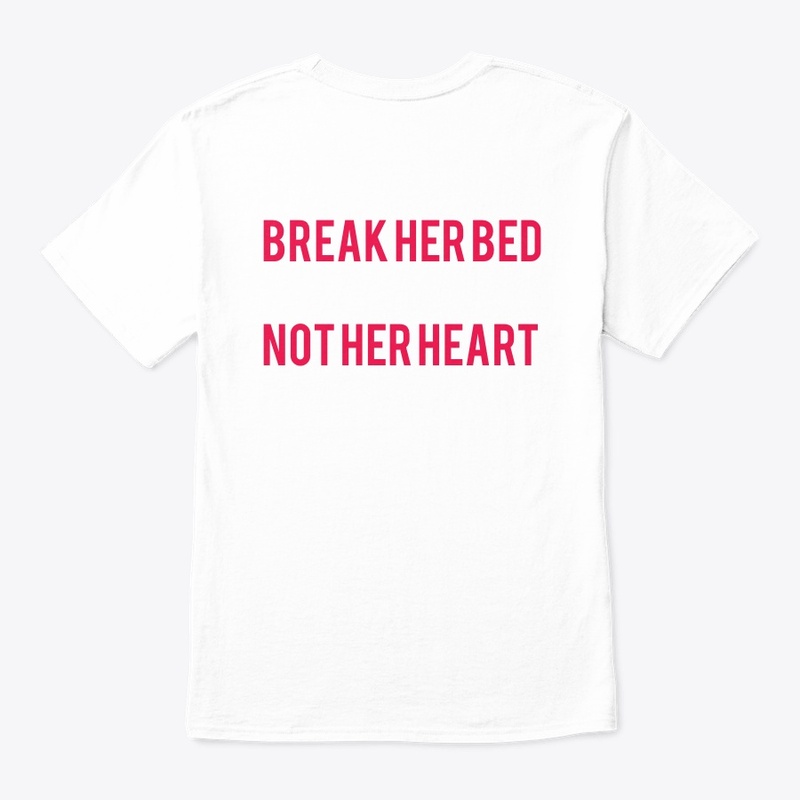 BREAK HER BED NOT HER HEART