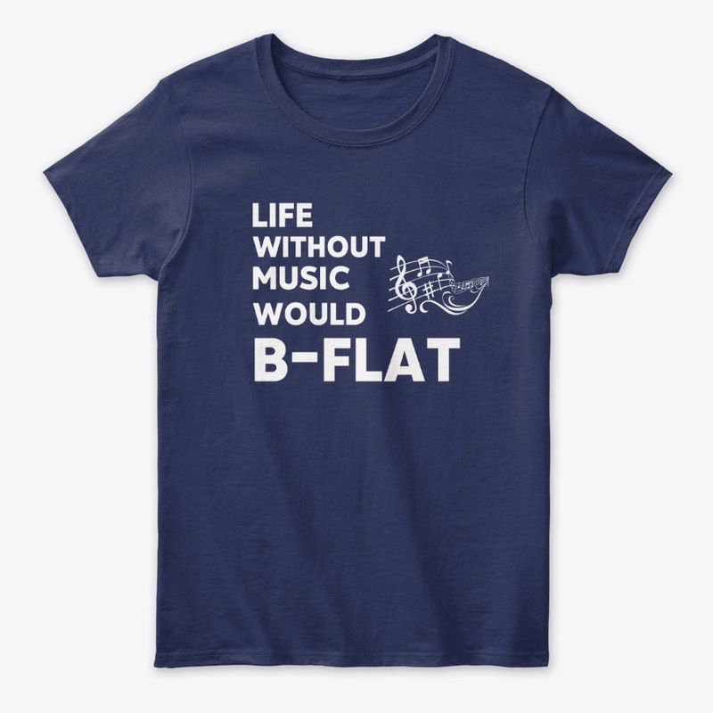 Life Without Music Would B-Flat