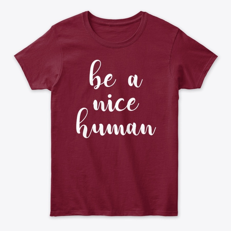 Be a nice Human.
